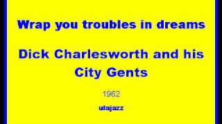 Dick Charlesworth CG JB 1962 Wrap you troubles in dreams [upl. by Dream]