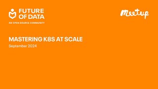 Mastering K8s at Scale Meetup September 2024 [upl. by Vine]