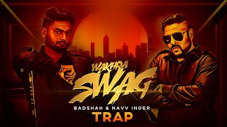 Wakhra Swag  Trap Remix  Navv Inder feat Badshah  Aman Hundal  Latest Punjabi Songs 2023 [upl. by Puna52]