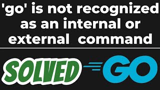 go is not recognized as an internal or external commandoperable program or batch file SOLVED [upl. by Amrac]