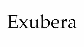 How to Pronounce Exubera [upl. by Daphne]