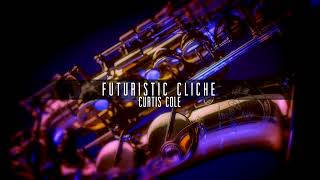 Futuristic Cliché  Song by Curtis Cole\saxophone NerukSax [upl. by Coltun441]