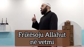 Frikësoju Allahut në VETMI  Abdul Alim Hamza [upl. by Ilahsiav173]