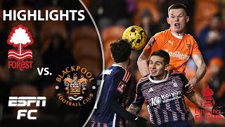 😱 EXTRA TIME THRILLER 😱 Nottingham Forest vs Blackpool  FA Cup Highlights  ESPN FC [upl. by Lleze553]