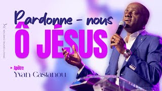 🔥🎶 PARDONNENOUS Ô JESUS  Adoration prophétique  Apôtre Yvan Castanou [upl. by Melli568]