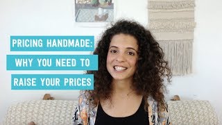 Pricing handmade why you need to raise your prices [upl. by Eldreeda]