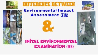 Difference between Environmental Impact Assessment EIA and Initial Environmental Examination IEE [upl. by Okime998]