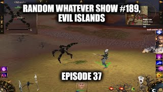 Random Whatever Show 186 Evil Islands episode 36 [upl. by Callean]