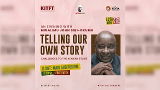 An Evening with Mwalimu John SibiOkumu Telling Our Own Story – Challenges to the Kenyan Stage [upl. by Yseult]