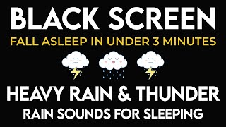 Fall Asleep in 3 Minutes with Heavy Rain amp Thunderstorm  Rain Sounds for Sleeping BLACK SCREEN [upl. by Aital]