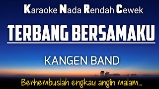 Terbang Bersamaku  Kangen Band 🎤Karaoke Nada Cewek‼️ [upl. by Yrahca593]