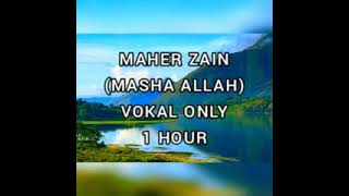 Maher Zain  Masha Allah Vokal Only 1HOUR [upl. by Sidell434]