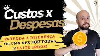 Custos x Despesas Entenda a diferença de uma vez por todas e evite erros [upl. by Arliene]