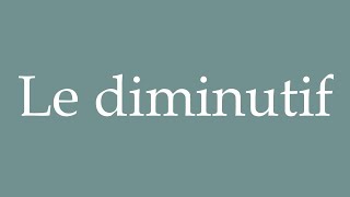 How to Pronounce Le diminutif The diminutive Correctly in French [upl. by Caresa545]