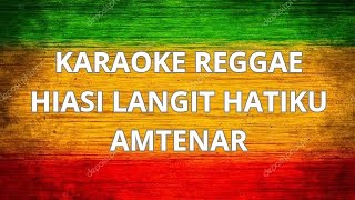 HIASI LANGIT HATIKU  AMTENAR  KARAOKE REGGAE [upl. by Kcireddor]