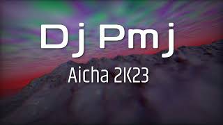 Dj Pmj  Aicha 2K23 [upl. by Sue]