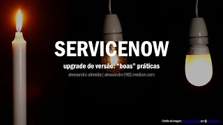 ServiceNow Upgrade de versão 00 Apresentação [upl. by Jae]