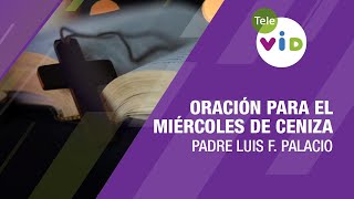 Oración para el Miércoles de Ceniza 14 Febrero 2024 🙏🏻 Tele VID [upl. by Penthea]