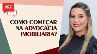 Adv Responde  Como começar na Advocacia Imobiliária [upl. by Fanya]