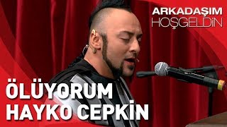 Arkadaşım Hoşgeldin  Hayko Cepkin Ölüyorum [upl. by Blas]