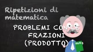 Problemi con le frazioni Tipo 5 prodotto [upl. by Ettenot]