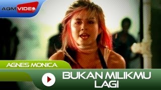 Agnes Monica  Bukan Milikmu Lagi  Official Video [upl. by Ueihttam812]