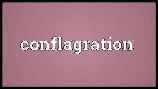 Conflagration Meaning [upl. by Maddalena554]