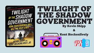 Twilight of the Shadow Government by Kevin Shipp amp Kent Heckenlively Audiobook [upl. by Aikemot]