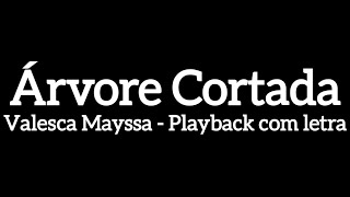 ÁRVORE CORTADA Valesca Mayssa playback com letra [upl. by Bartko]