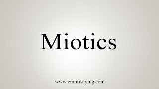 How To Say Miotics [upl. by Acinet]