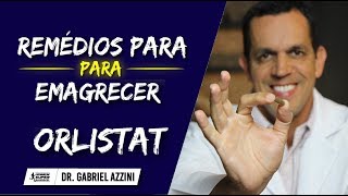 Remédios Para Emagrecer Rápido Como Usar ORLISTAT  Dr Gabriel Azzini [upl. by Madelyn]