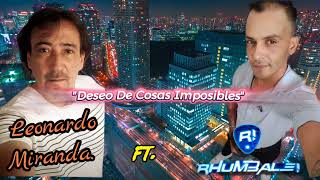 Deseo de Cosas Imposibles  LEONARDO MIRANDA FT RHUMBALÉ [upl. by Ahders257]