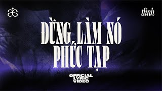 tlinh  đừng làm nó phức tạp  OFFICIAL LYRIC VIDEO [upl. by Bazluke]