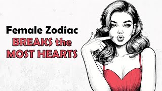 Top 4 Female Zodiac that Breaks the Most Hearts  Zodiac Talks [upl. by Soloma]