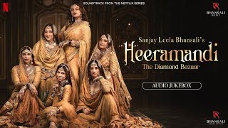 Heeramandi  Audio Jukebox  Sanjay Leela Bhansali  Netflix  Bhansali Music [upl. by Ilah]