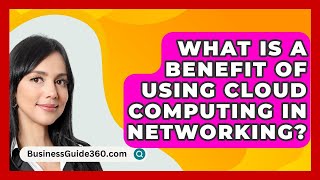 What Is A Benefit Of Using Cloud Computing In Networking  BusinessGuide360com [upl. by Stochmal447]