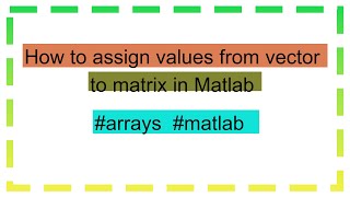 How to assign values from vector to matrix in Matlab [upl. by Standing]