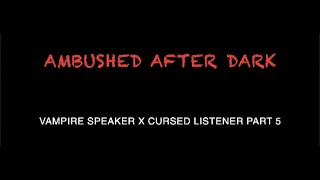 F4A Ambushed After Dark Audio RoleplayUrban FantasyVampire Speaker x Cursed ListenerPart 5 [upl. by Ardnwahs684]