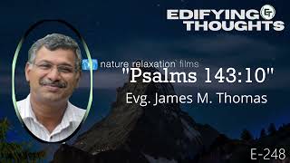 Edifying Thoughts  E248  Evg James M Thomas  Psalms 14310 [upl. by Hamian]