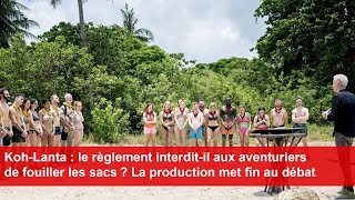 KohLanta  le règlement interditil aux aventuriers de fouiller les sacs  La production répond [upl. by Lamaj615]