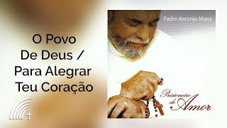 Padre Antonio Maria  O Povo De Deus  Para Alegrar Teu Coração  Prisioneiro Do Amor [upl. by Modesty202]