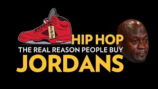 Hip Hop The Real Reason People Buy Jordans [upl. by Adekam31]