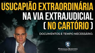 USUCAPIÃO EXTRAORDINÁRIA na via extrajudicial NO CARTÓRIO Documentos e Tempo necessário [upl. by Moreen]