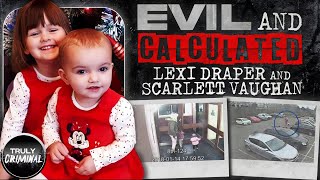 “Evil and Calculated” The Murders Of Lexi Draper and Scarlett Vaughan [upl. by Chang]