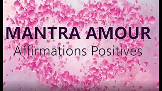 Mantra AMOUR 21 affirmations positives pour lamour Affirmations positives dev perso [upl. by Namrehs378]