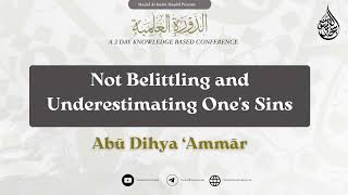 Not Belittling and Underestimating Ones Sins  Abū Dihya Ammār [upl. by Aziram617]