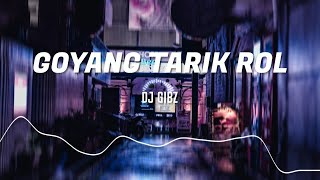 Goyang Tarik Rol  Dj Gibz Remix  TikTok Viral Remix [upl. by Bernstein]