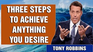 Tony Robbins  Three steps to achieve anything you desire  Motivational Speech 2022 [upl. by Mazurek486]