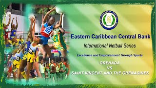 ECCB International Netball Series  Day 7 Match four GRENADA vs STAINT VINCENT amp THE GRENADINES [upl. by Mercie291]