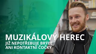 Talentovaný muzikálový herec již nepotřebuje brýle ani kontaktní čočky [upl. by Shoshanna]